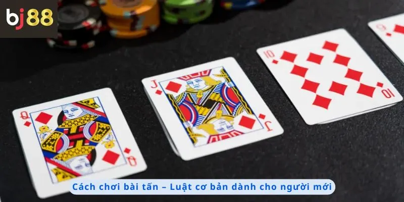 Cách Chơi Bài Tấn 2 Cách chơi bài tấn cơ bản