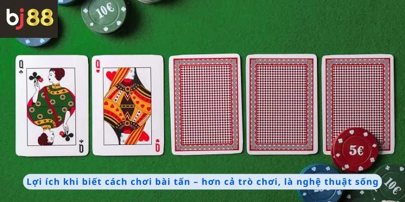 Cách Chơi Bài Tấn 3 Lợi ích khi biết cách chơi