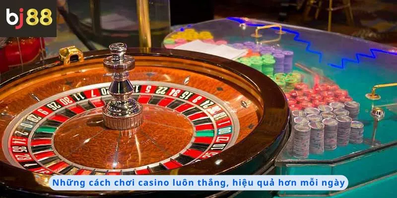 Cách Chơi Casino Luôn Thắng 1 Những cách chơi luôn thắng và hiệu quả