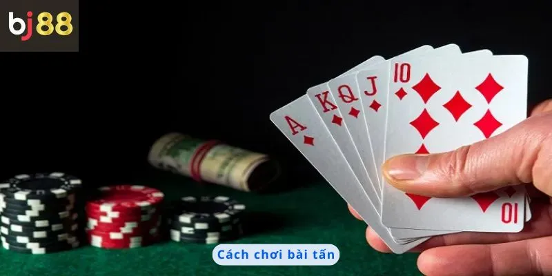 Cách Chơi Bài Tấn 3 cách chơi bài tấn