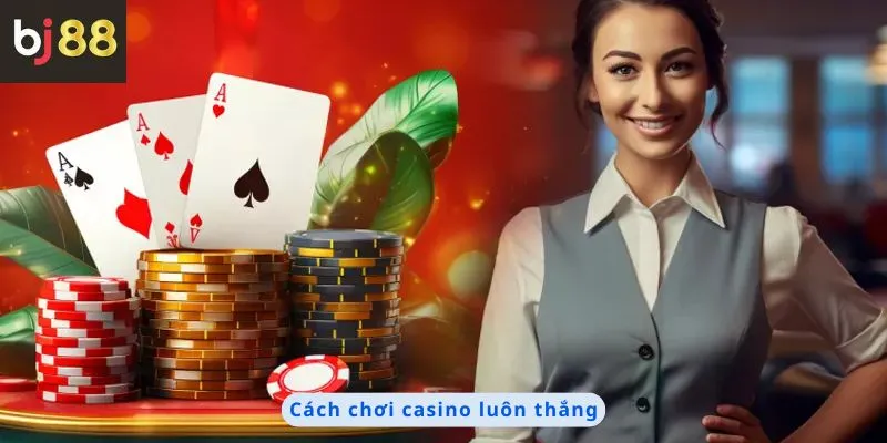 Cách Chơi Casino Luôn Thắng 4 Cách chơi casino luôn thắng