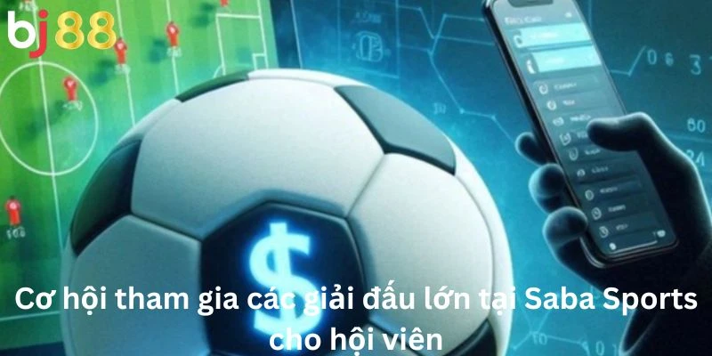 Saba Sports 3 Cơ hội tham gia các giải đấu lớn tại Saba Sports cho hội viên