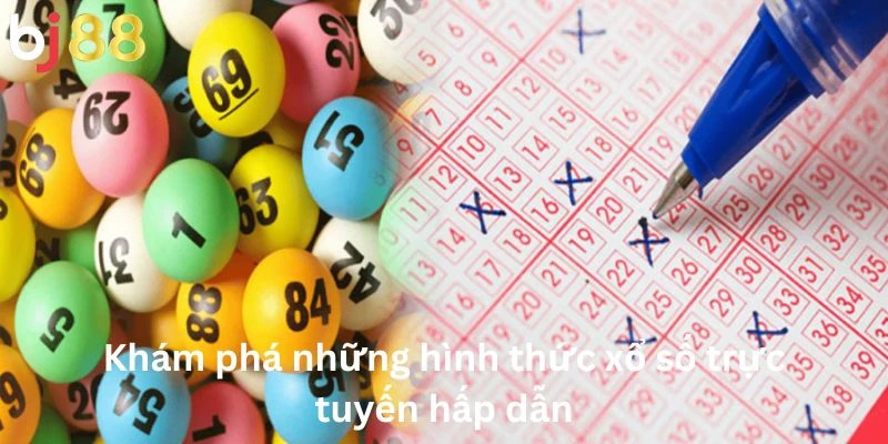 Khám phá những hình thức xổ số trực tuyến hấp dẫn