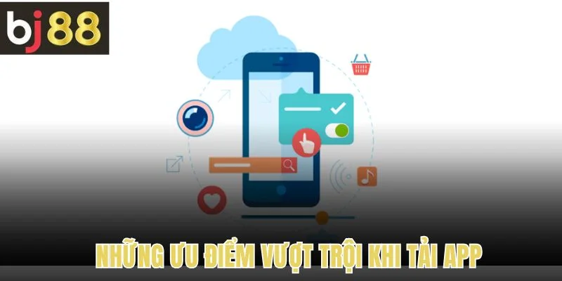 Tải App 1 Những ưu điểm vượt trội khi tải app