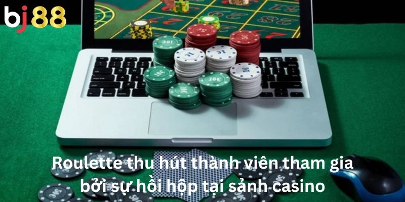 Casino 3 Roulette thu hút thành viên tham gia bởi sự hồi hộp tại sảnh casino