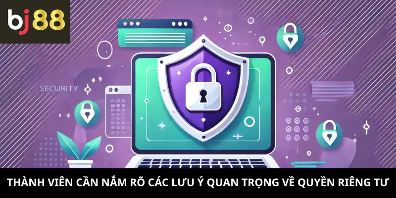 Quyền Riêng Tư 3 Thành viên cần nắm rõ các lưu ý quan trọng về quyền riêng tư